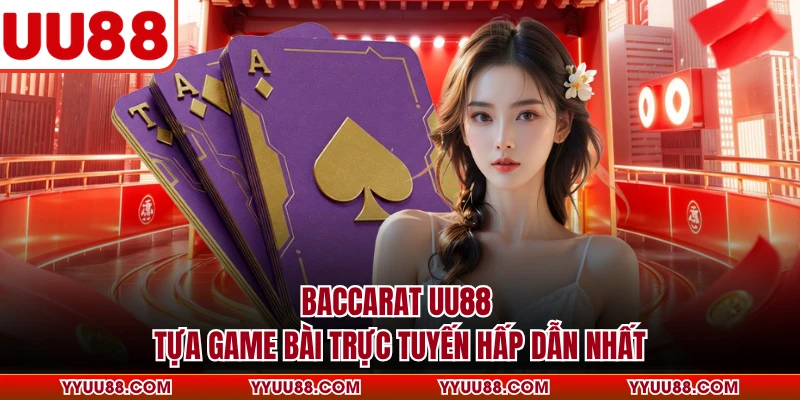 Baccarat UU88 - Tựa Game Bài Trực Tuyến Hấp Dẫn Nhất
