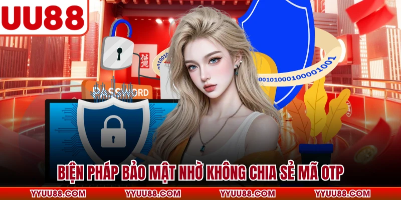 Biện pháp bảo mật nhờ không chia sẻ mã OTP