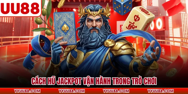 Cách hũ Jackpot vận hành trong trò chơi