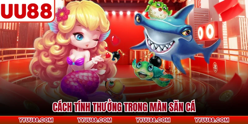 Cách tính thưởng trong màn săn cá