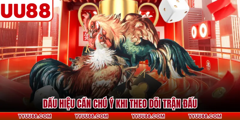 Dấu hiệu cần chú ý khi theo dõi trận đấu