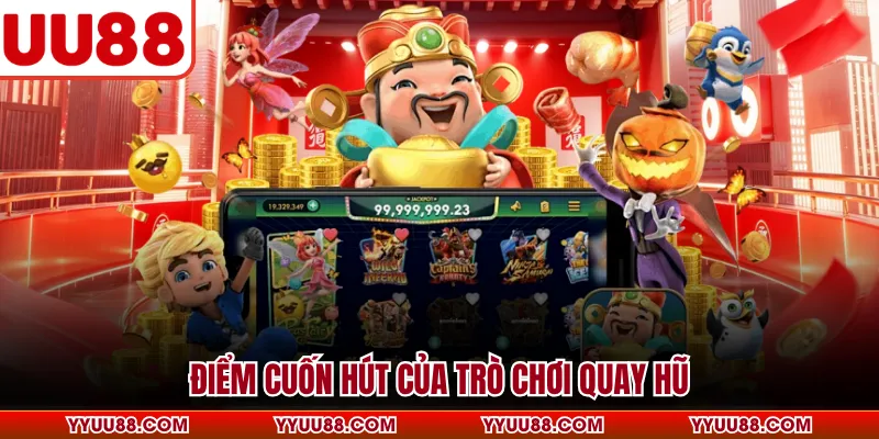 Điểm cuốn hút của trò chơi quay hũ