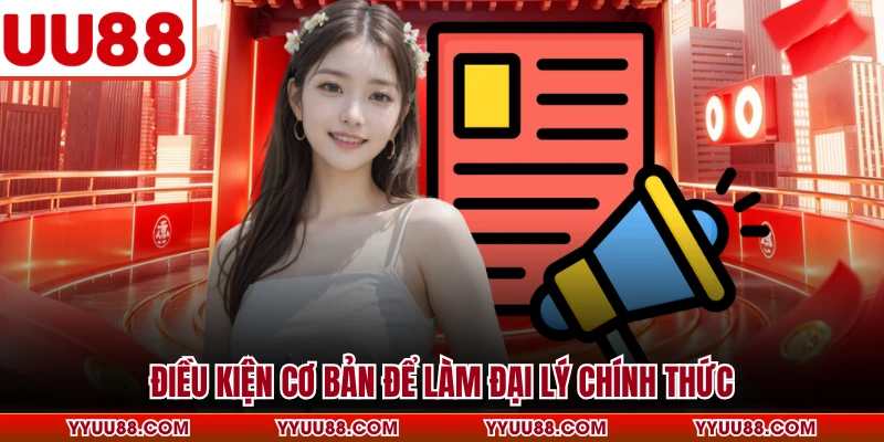 Điều kiện cơ bản để làm đại lý chính thức