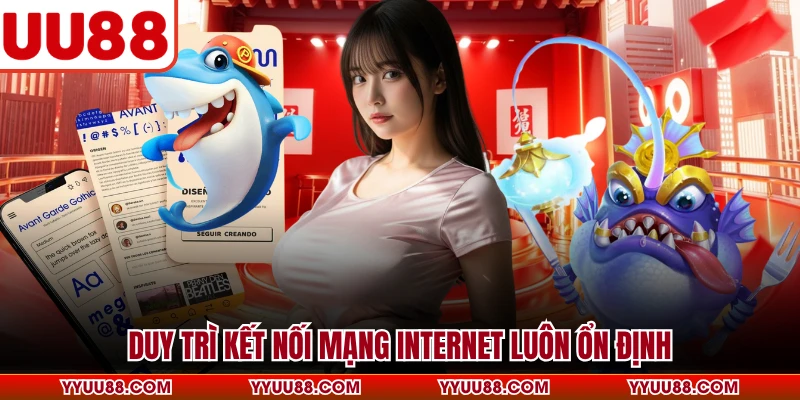 Duy trì kết nối mạng internet luôn ổn định