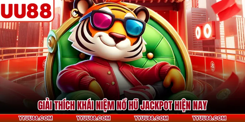 Giải thích khái niệm nổ hũ Jackpot hiện nay