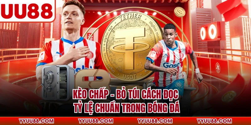 Kèo Chấp - Bỏ Túi Cách Đọc Tỷ Lệ Chuẩn Trong Bóng Đá