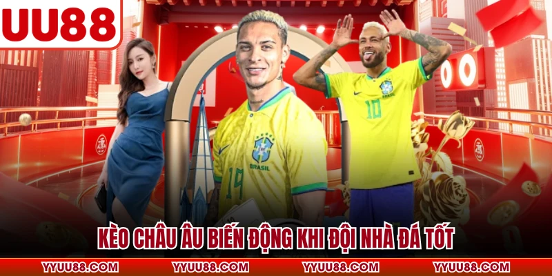 Kèo châu Âu biến động khi đội nhà đá tốt
