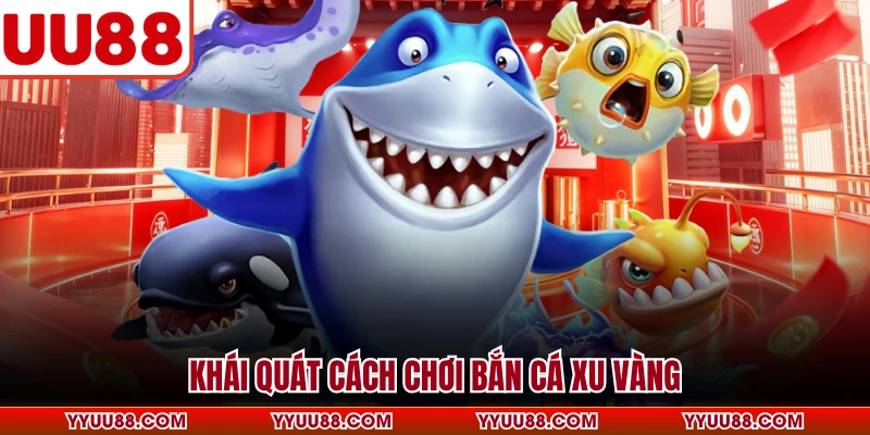 Khái quát cách chơi bắn cá xu vàng