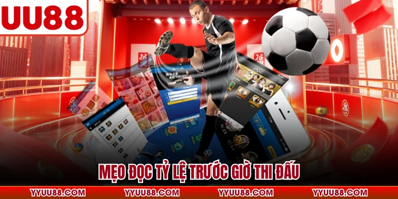 Mẹo đọc tỷ lệ trước giờ thi đấu
