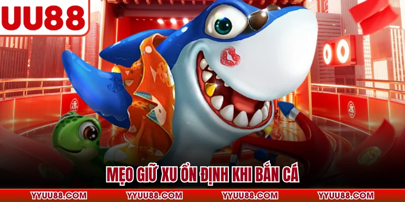 Mẹo giữ xu ổn định khi bắn cá
