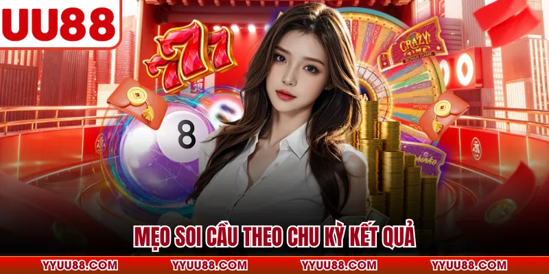Mẹo soi cầu theo chu kỳ kết quả
