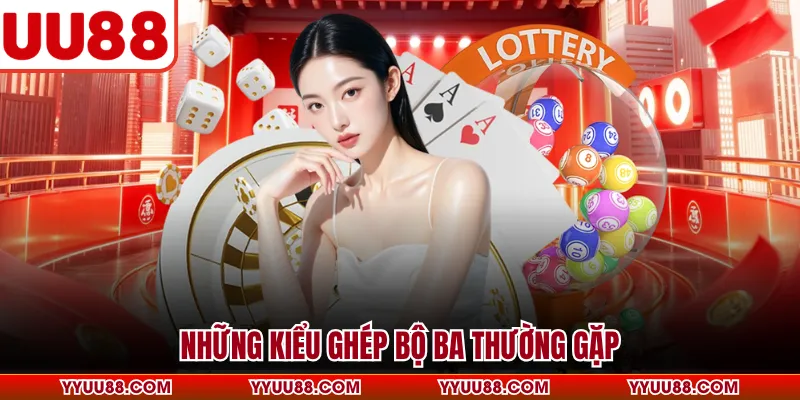Những kiểu ghép bộ ba thường gặp