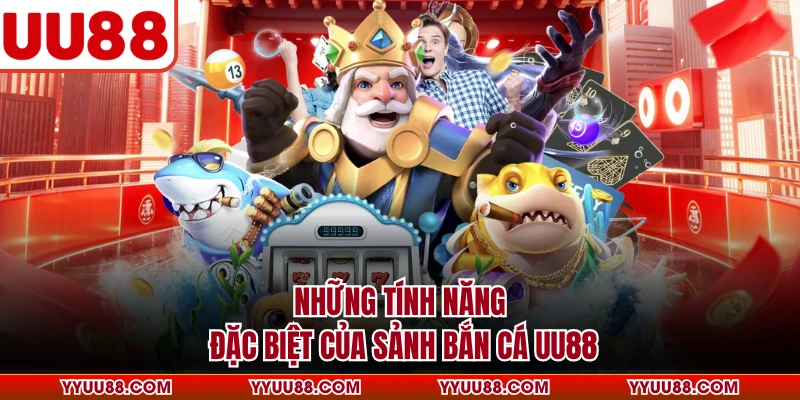 Những tính năng đặc biệt của sảnh bắn cá UU88