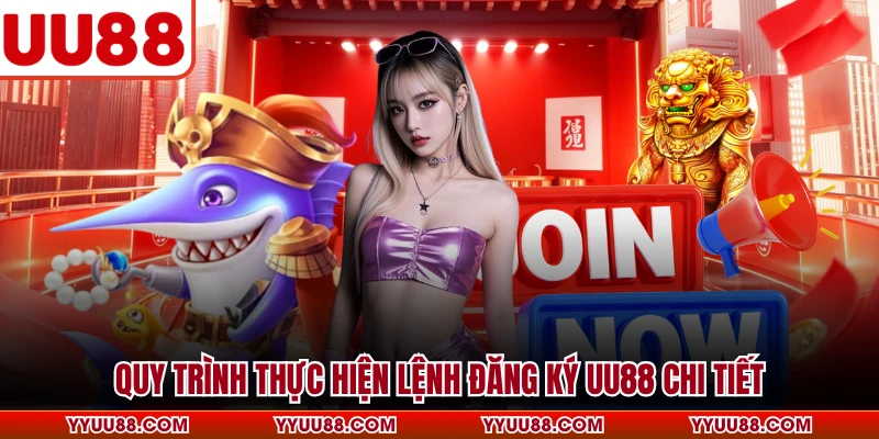 Quy trình thực hiện lệnh đăng ký UU88 chi tiết