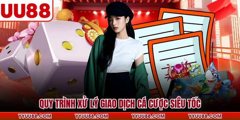 Quy trình xử lý giao dịch cá cược siêu tốc