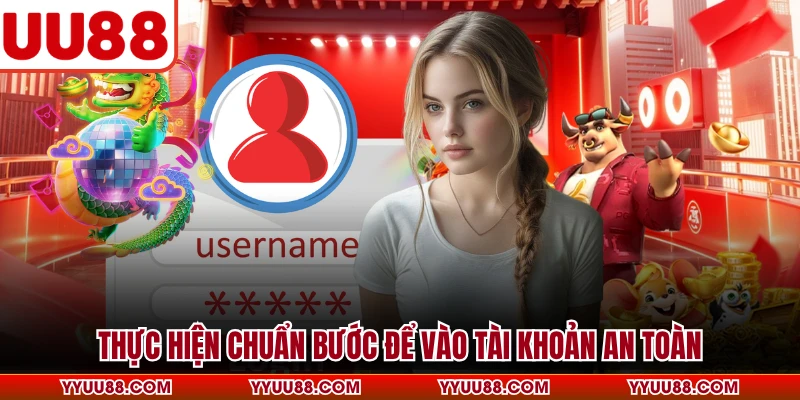 Thực hiện chuẩn bước để vào tài khoản an toàn