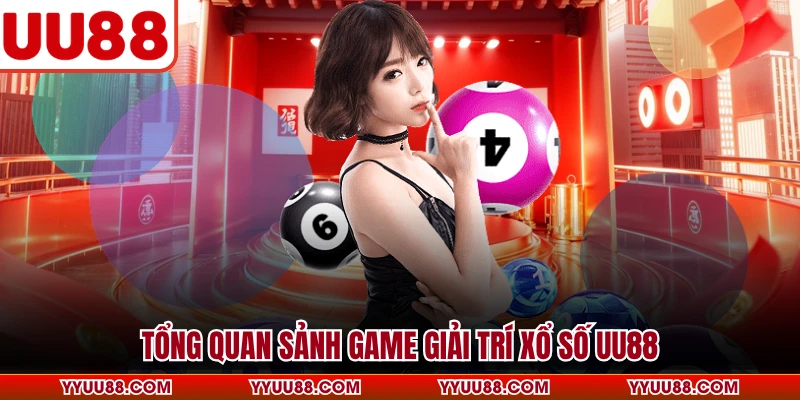 Tổng quan sảnh game giải trí xổ số UU88