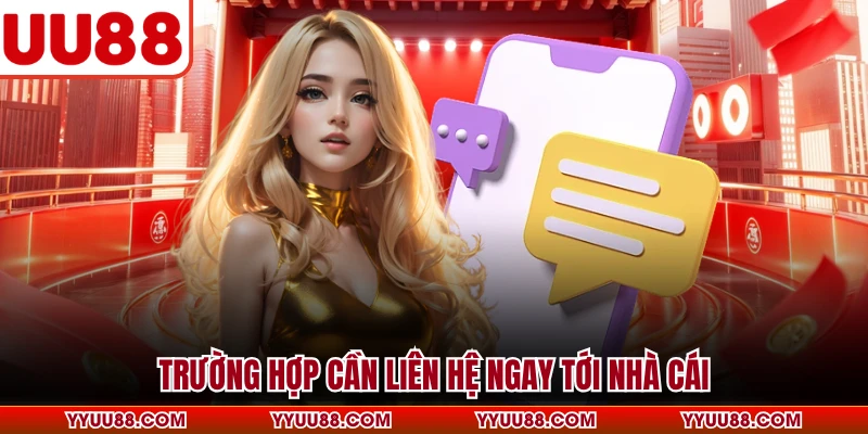 Trường hợp cần liên hệ ngay tới nhà cái