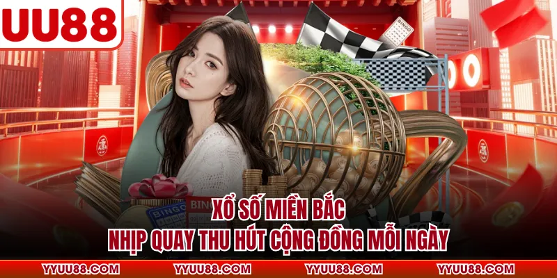 Xổ Số Miền Bắc - Nhịp Quay Thu Hút Cộng Đồng Mỗi Ngày
