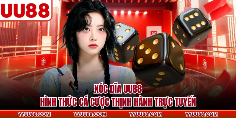 Xóc Đĩa UU88 - Hình Thức Cá Cược Thịnh Hành Trực Tuyến